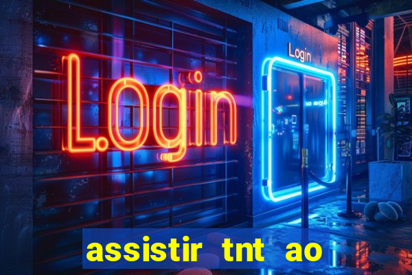 assistir tnt ao vivo gratis online